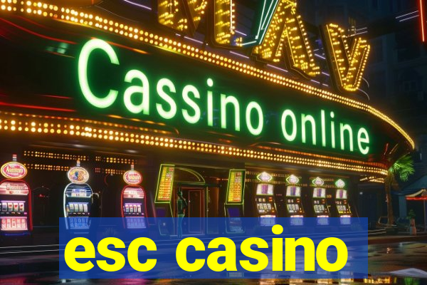 esc casino